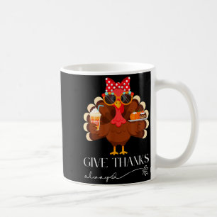Cute Turkey Give Thanks Always Thanksgiving  Coffee Mug