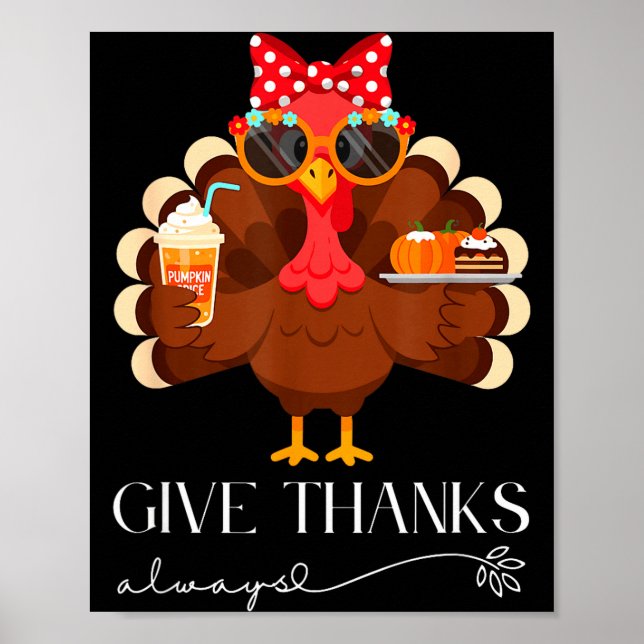 Cute Turkey Give Thanks Always Thanksgiving  Poster (Front)
