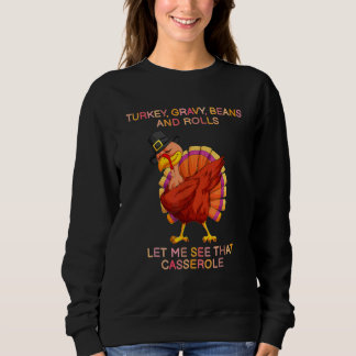 Cute Turkey Gravy Beans And Rolls Let Me See That  Sweatshirt