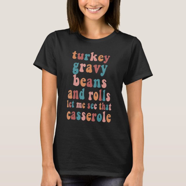 Cute Turkey Gravy Beans And Rolls Let Me See That  T-Shirt (Front)