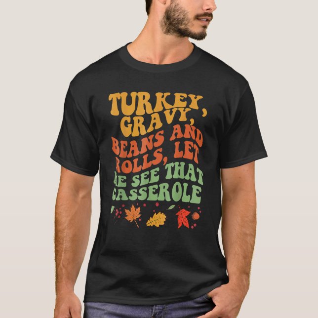 Cute Turkey Gravy Beans And Rolls Let Me See That  T-Shirt (Front)