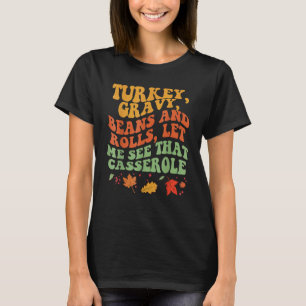Cute Turkey Gravy Beans And Rolls Let Me See That  T-Shirt