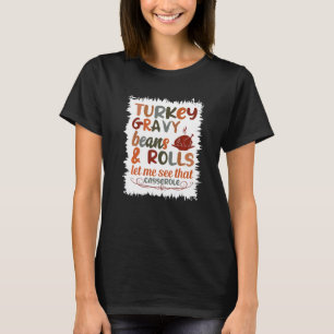 Cute Turkey Gravy Beans And Rolls Let Me See That  T-Shirt