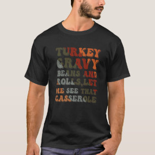 Cute Turkey Gravy Beans And Rolls Let Me See That T-Shirt