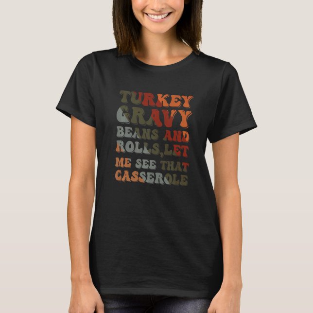 Cute Turkey Gravy Beans And Rolls Let Me See That  T-Shirt (Front)