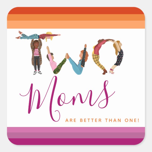 Cute Two Moms Are Better Than One Mother's Day Square Sticker (Front)