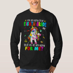 Cute Unicorn Is It Ready For Me  I'm Ready For Eig T-Shirt