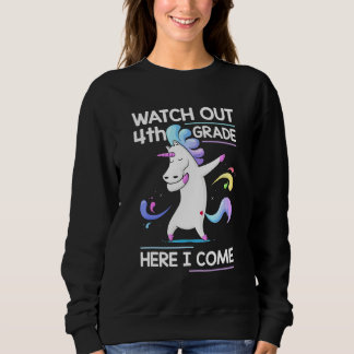 Cute Unicorn Watch Out 4th Grade Here I Come Back  Sweatshirt