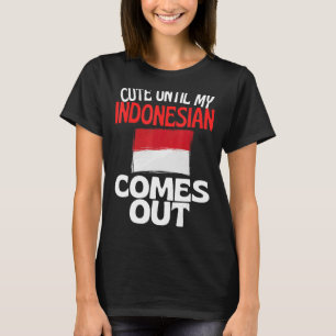 Cute Until My Indonesian Comes Out Indonesia T-Shirt