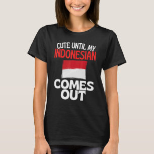 Cute Until My Indonesian Comes Out Indonesia T-Shirt