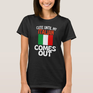 Cute Until My Italian Comes Out Funny Italy Premiu T-Shirt