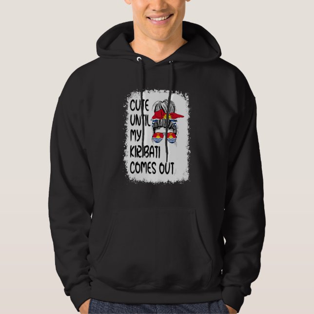 Cute Until My Kiribati Comes Out Hoodie (Front)