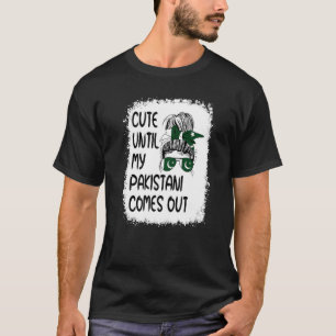 Cute Until My Pakistani Comes Out T-Shirt