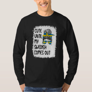 Cute Until My Swedish Comes Out T-Shirt