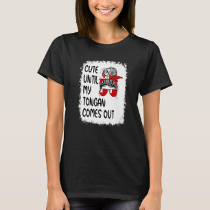 Cute Until My Tongan Comes Out T-Shirt