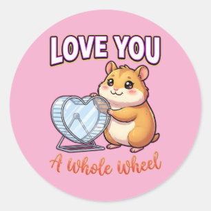 Cute Valentine Hamster – Love You a Whole Wheel Classic Round Sticker