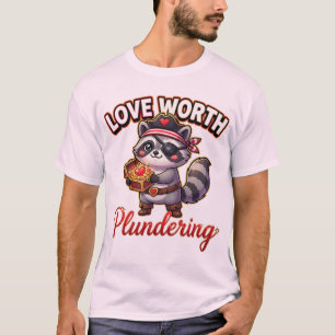 Cute Valentine Raccoon Pirate-Love Worth Plunderin T-Shirt