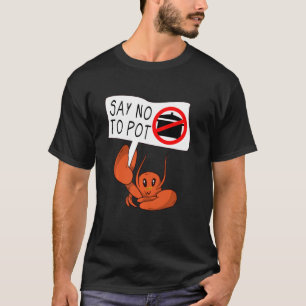 Cute  Vegan Crab Saying Say No To Pot Crawfish T-Shirt