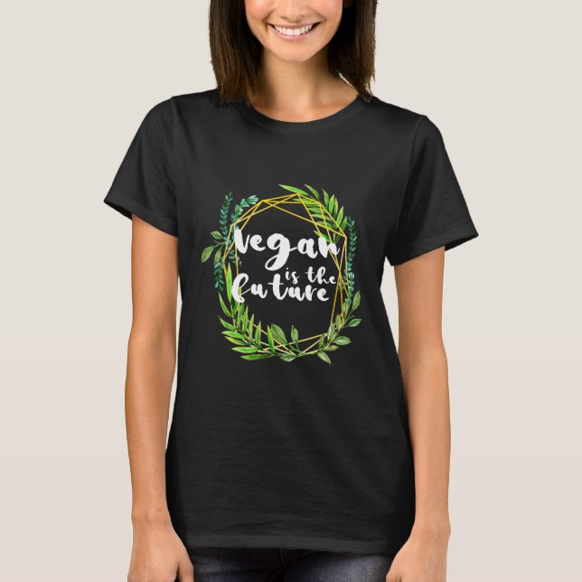 Cute Vegan Is The Future Plant Based Shirt Slogan  (Front)
