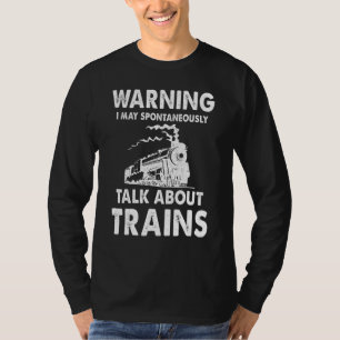Cute Warning May Spontaneously Talk About Trains T-Shirt