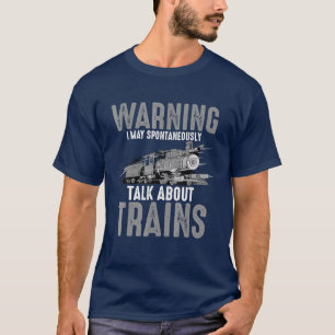Cute Warning May Spontaneously Talk About Trains T-Shirt