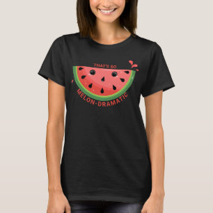 Cute Watermelon Pun, Melon-dramatic T-Shirt