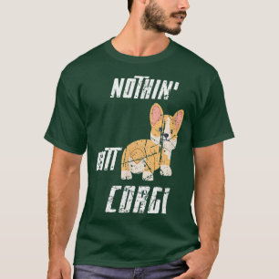 Cute Welsh Corgi Dog Fans Funny Nothin Butt Corgi T-Shirt