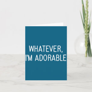 Cute Whatever Adorable Jokes Sarcastic Sayings Card