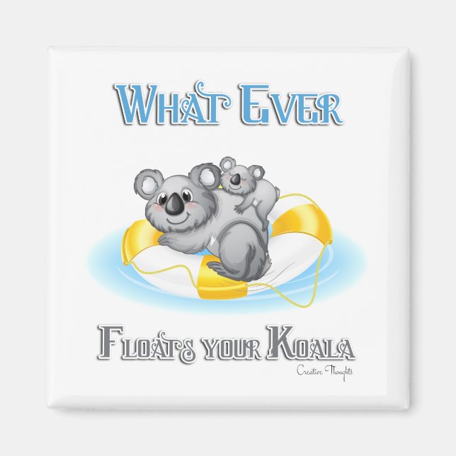 CUTE Whatever Floats your Koala Magnet (Front)