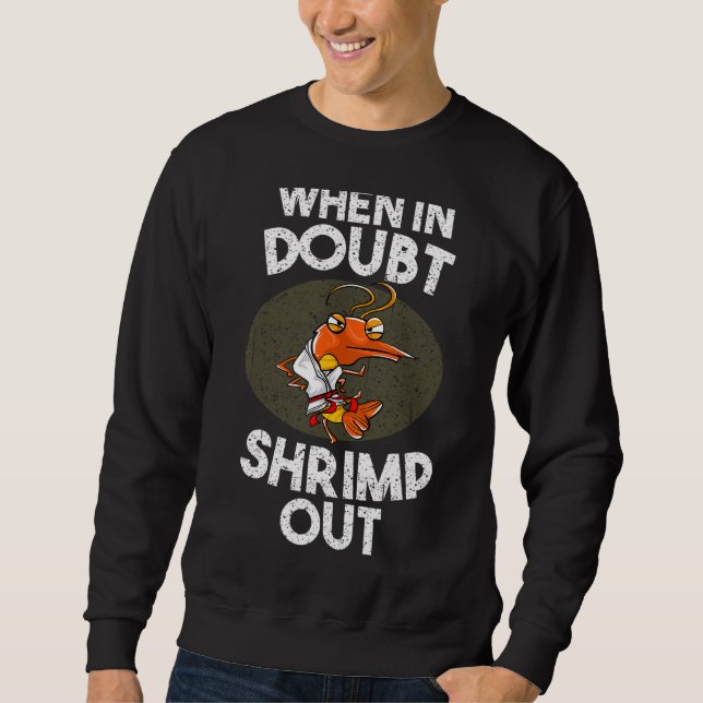 Cute When In Doubt Shrimp Out  Jiu Jitsu Fighter Sweatshirt (Front)