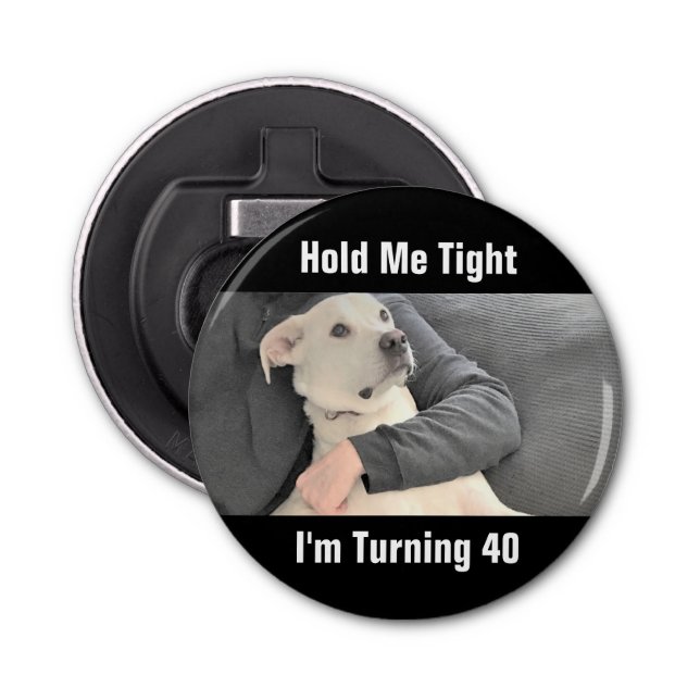 Cute White Dog Scared to Turn Forty Funny Bottle O Bottle Opener (Front)