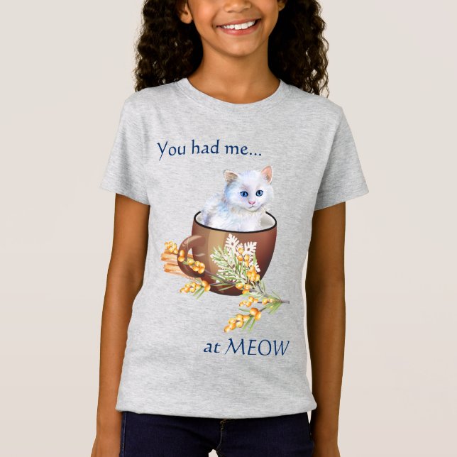 Cute White Kitten in Cup Had Me at Meow T-Shirt (Front)