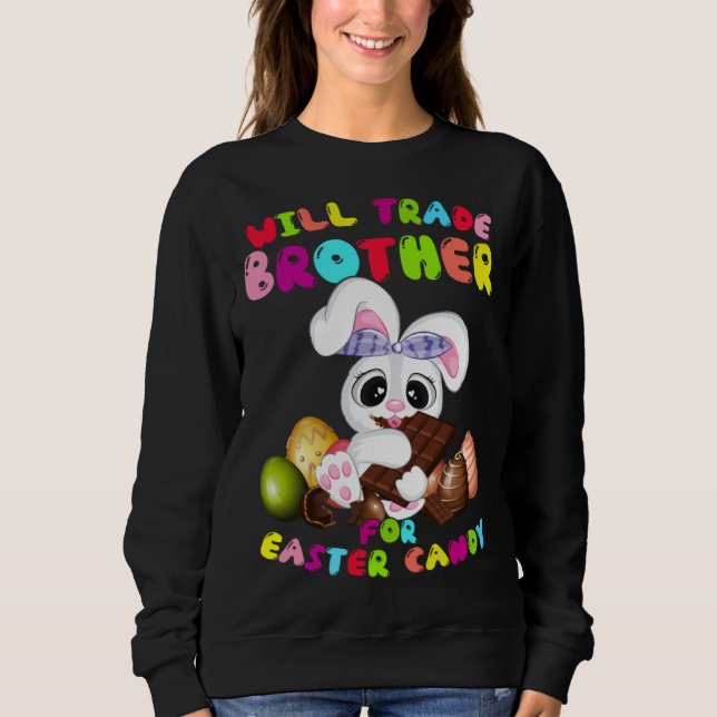 Cute Will Trade Brother For Easter Candy Easter Da Sweatshirt (Front)