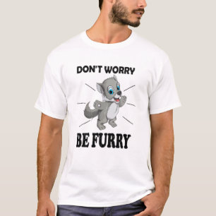 Cute Wolf Saying Dont Worry Be Furry Fox Animal T-Shirt