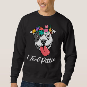 Cute Womens Pitbull Pit Bull Lover I Feel Pittie P Sweatshirt