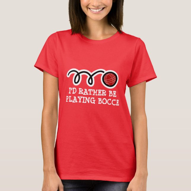 Cute women's t-shirt | I'd rather be playing bocce (Front)