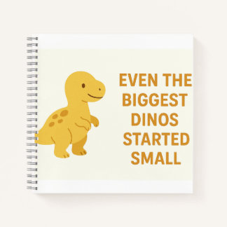 Cute Yellow Dinosaur Quote – “Even the Biggest Din Notebook