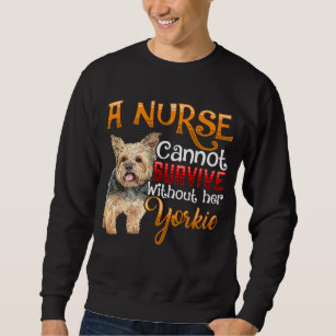 Cute Yorkie loving Nurse Quote for Animal Lover Sweatshirt