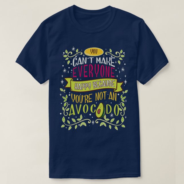 Cute You Cant Make Everyone Happy Youre Not An Avo T-Shirt (Design Front)