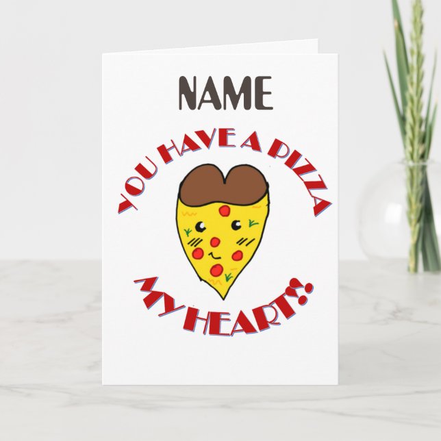 Cute you have a pizza my heart card (Front)