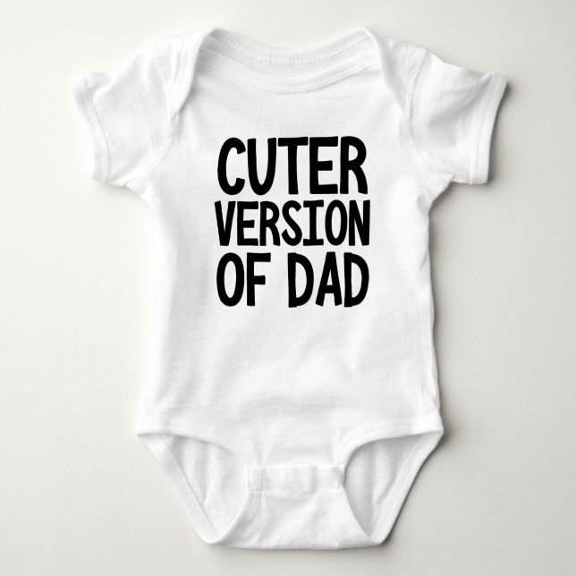 Cuter Version Of Dad Funny Baby Bodysuit (Front)