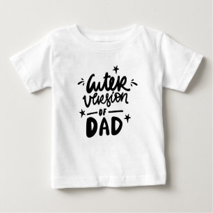 Cuter Version of Dad Funny Baby T-Shirt