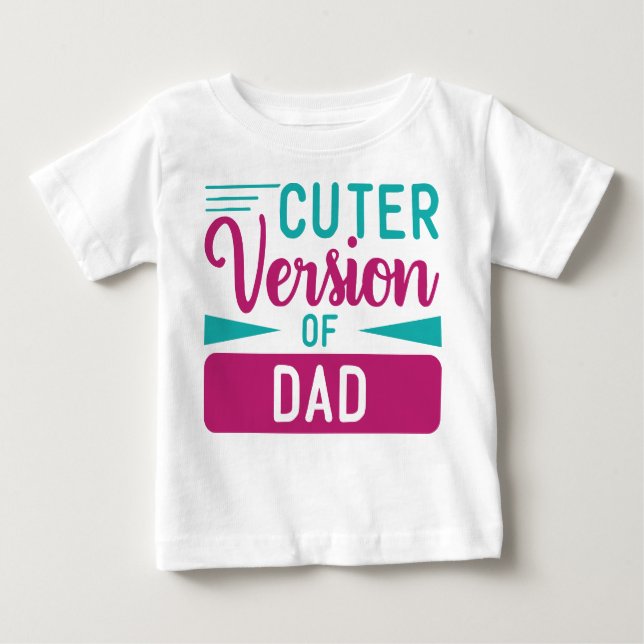 CUTER VERSION OF DAD SAYING BABY T-Shirt (Front)
