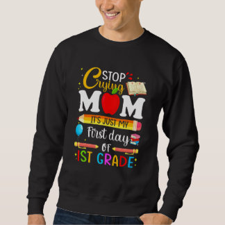 Cutes Stop Crying Mum It's Just My First Day Of 1s Sweatshirt