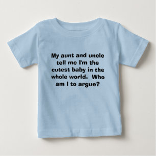 Cutest Baby: Who am I to argue? Baby T-Shirt