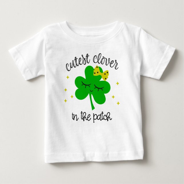 Cutest Clover In The Patch St. Patricks Day Baby T-Shirt (Front)