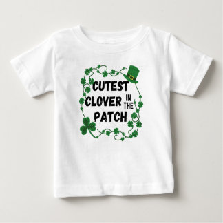 Cutest Clover in the Patch St. Patrick's Day Baby T-Shirt