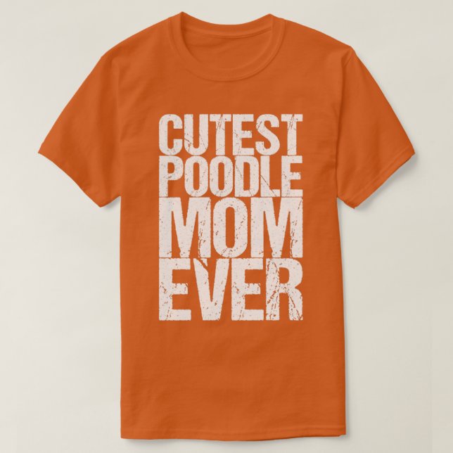 Cutest Poodle Mum Ever T-Shirt (Design Front)