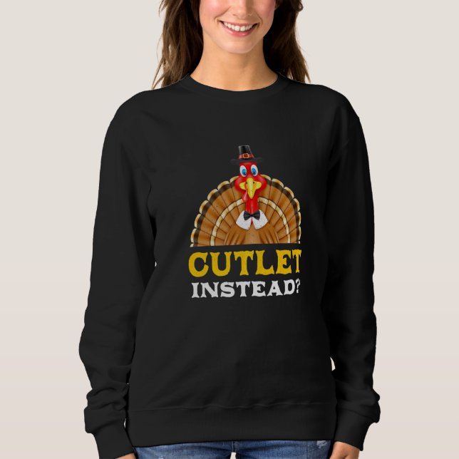 Cutlet Instead Thanksgiving Meat Black Friday Sweatshirt (Front)