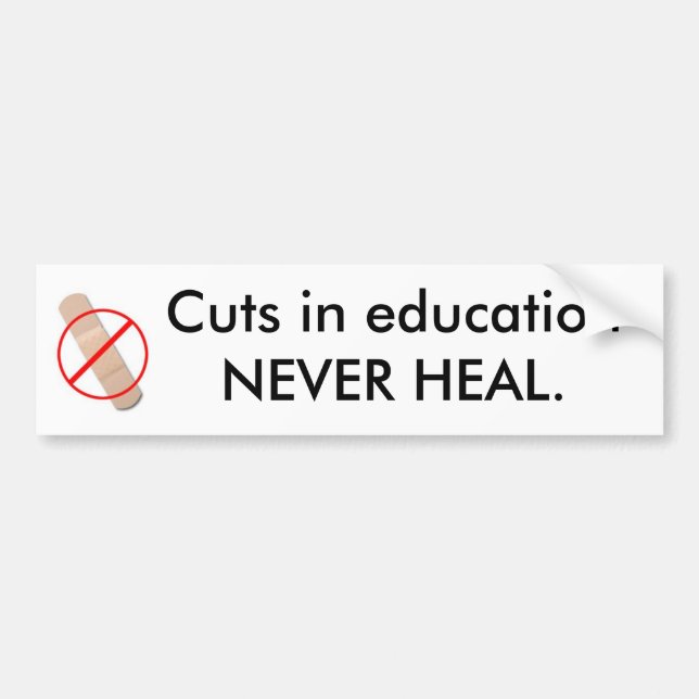 Cuts in education NEVER HEAL. Bumper Sticker (Front)